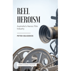 Reel Heroism. Australia’s Heroic Film Industry